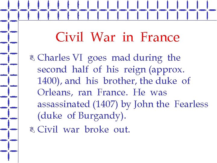 Civil War in France Charles VI goes mad during the second half of his