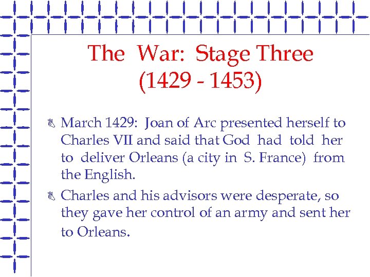 The War: Stage Three (1429 - 1453) B B March 1429: Joan of Arc