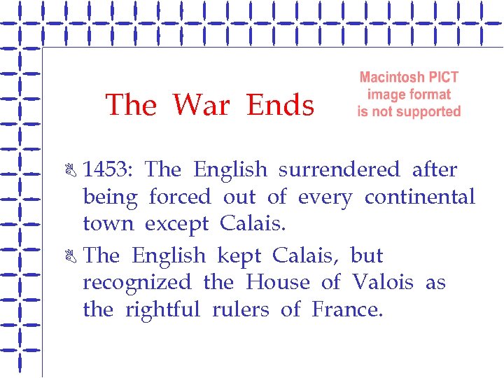 The War Ends 1453: The English surrendered after being forced out of every continental