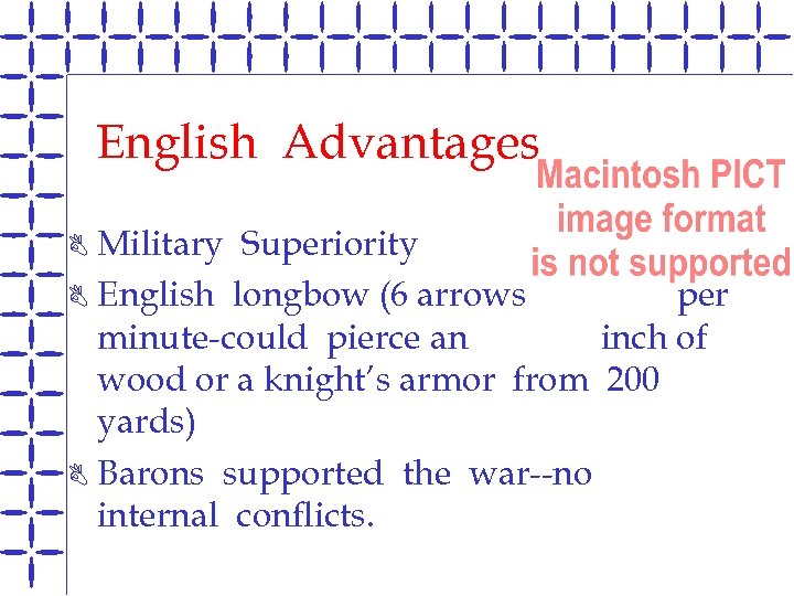 English Advantages Military Superiority B English longbow (6 arrows per minute-could pierce an inch