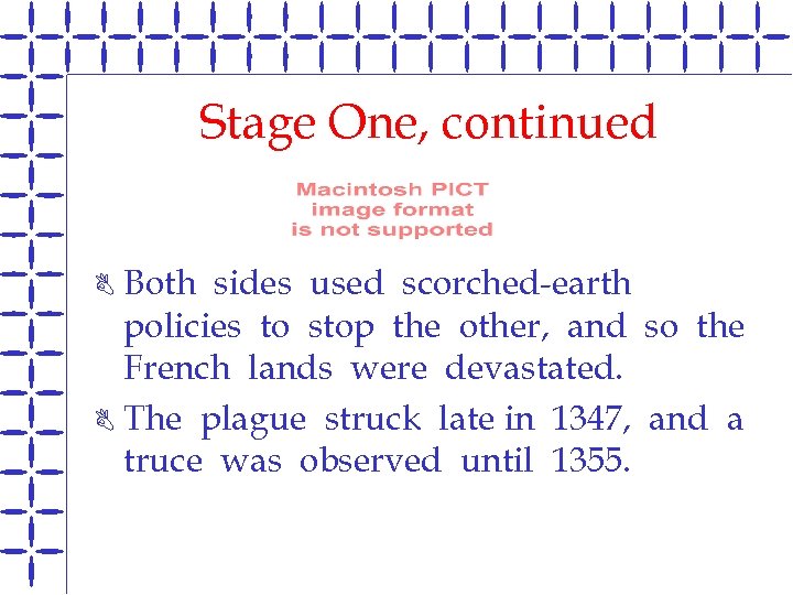 Stage One, continued Both sides used scorched-earth policies to stop the other, and so