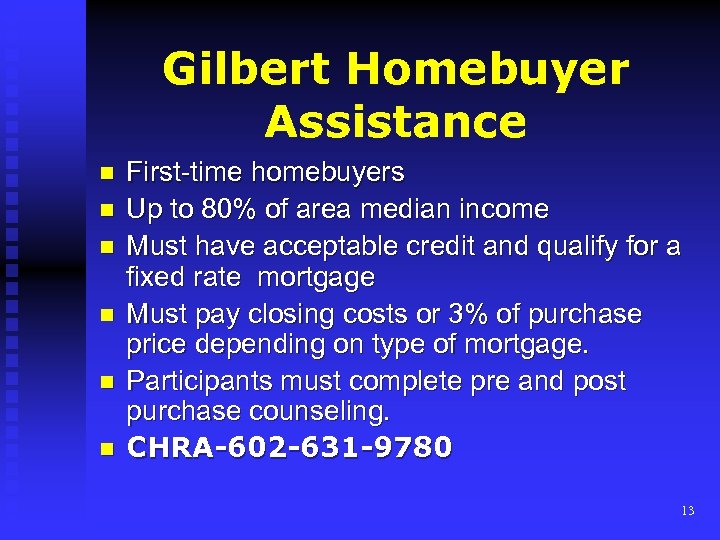 Gilbert Homebuyer Assistance n n n First-time homebuyers Up to 80% of area median