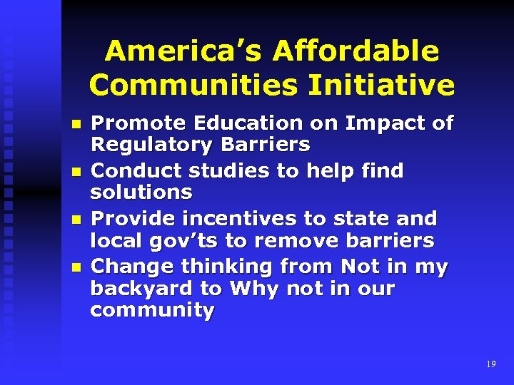 America’s Affordable Communities Initiative n n Promote Education on Impact of Regulatory Barriers Conduct