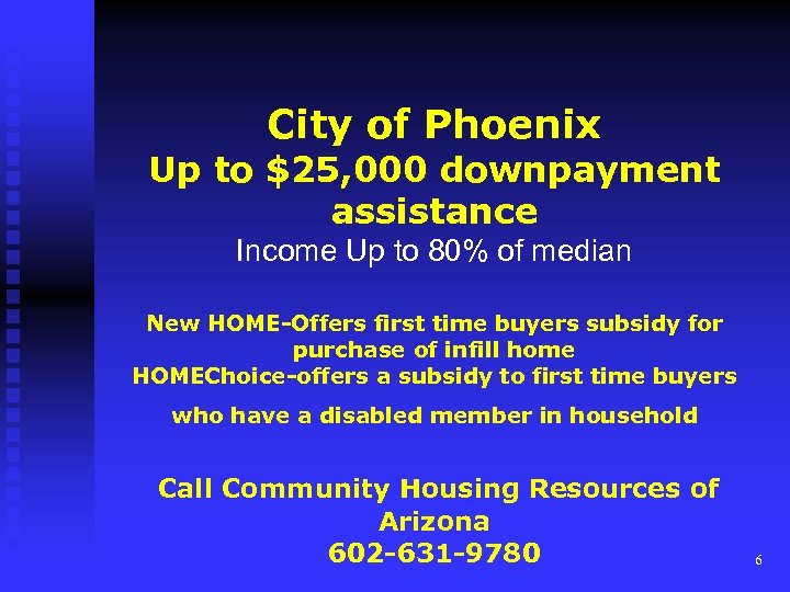 City of Phoenix Up to $25, 000 downpayment assistance Income Up to 80% of