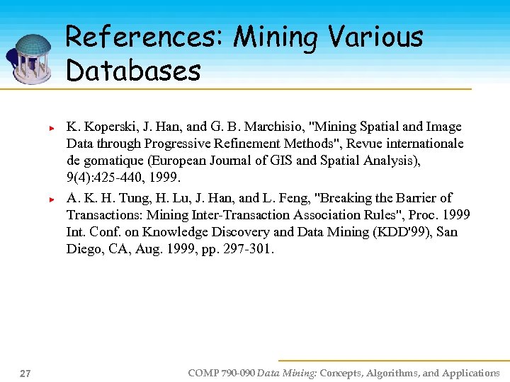 References: Mining Various Databases K. Koperski, J. Han, and G. B. Marchisio, 