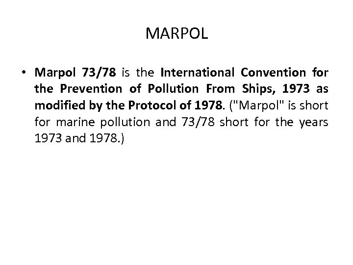 MARPOL • Marpol 73/78 is the International Convention for the Prevention of Pollution From