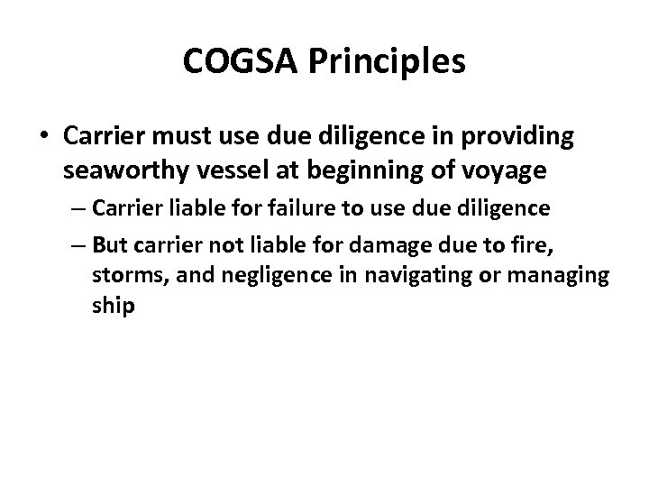 COGSA Principles • Carrier must use due diligence in providing seaworthy vessel at beginning