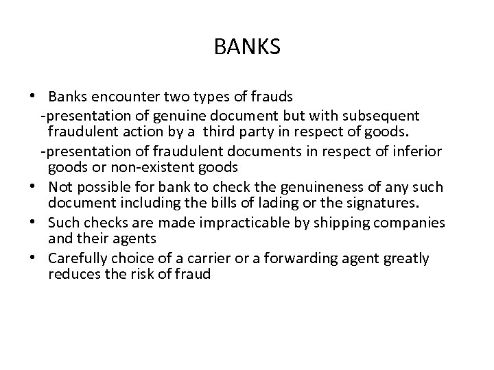 BANKS • Banks encounter two types of frauds -presentation of genuine document but with