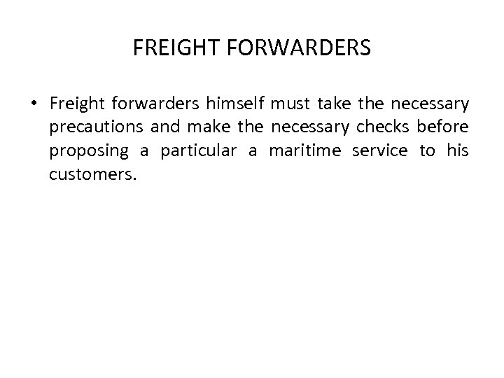 FREIGHT FORWARDERS • Freight forwarders himself must take the necessary precautions and make the