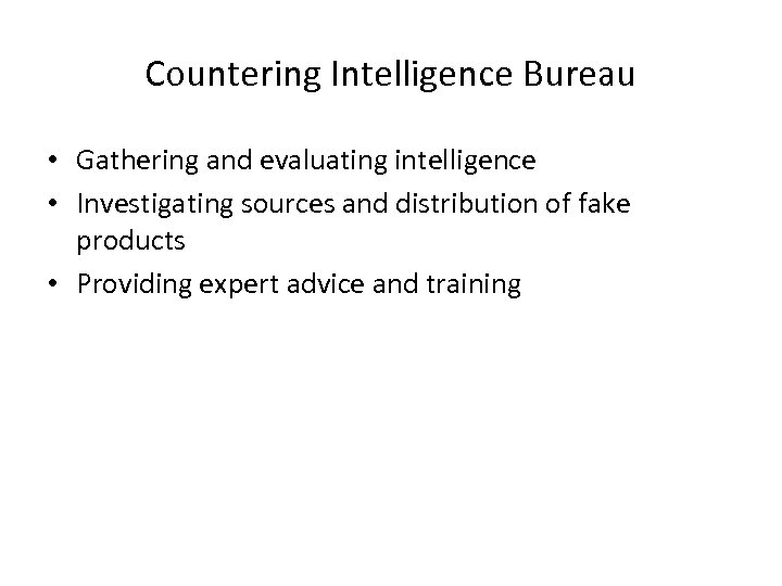 Countering Intelligence Bureau • Gathering and evaluating intelligence • Investigating sources and distribution of