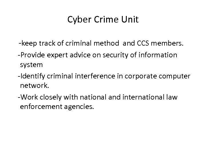 Cyber Crime Unit -keep track of criminal method and CCS members. -Provide expert advice