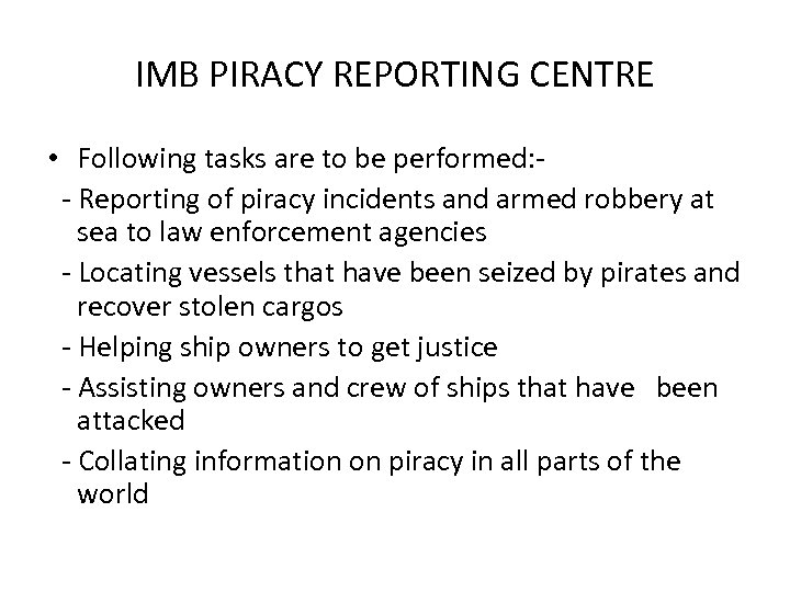 IMB PIRACY REPORTING CENTRE • Following tasks are to be performed: - Reporting of