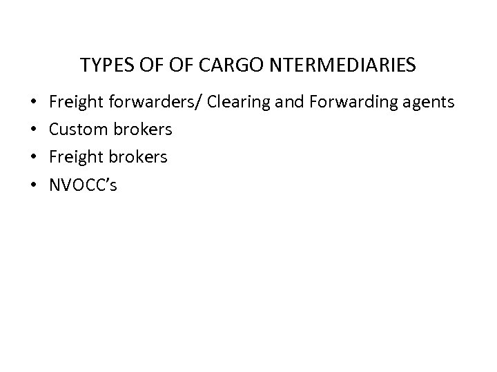 TYPES OF OF CARGO NTERMEDIARIES • • Freight forwarders/ Clearing and Forwarding agents Custom