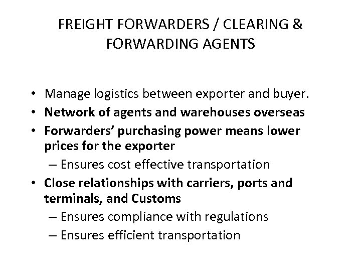 FREIGHT FORWARDERS / CLEARING & FORWARDING AGENTS • Manage logistics between exporter and buyer.