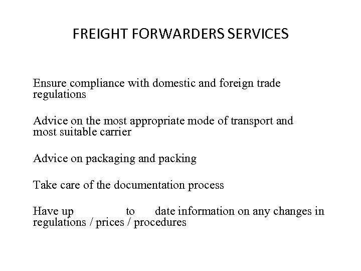 FREIGHT FORWARDERS SERVICES Ensure compliance with domestic and foreign trade regulations Advice on the