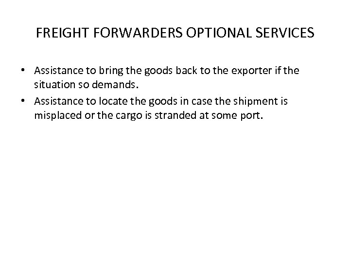 FREIGHT FORWARDERS OPTIONAL SERVICES • Assistance to bring the goods back to the exporter