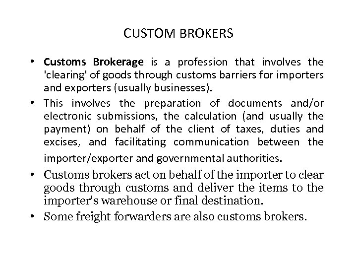 CUSTOM BROKERS • Customs Brokerage is a profession that involves the 'clearing' of goods