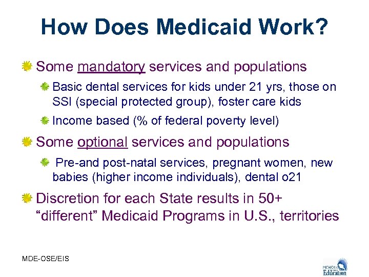 How Does Medicaid Work? Some mandatory services and populations Basic dental services for kids