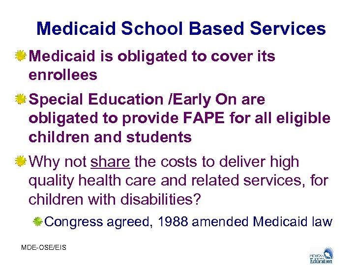 Medicaid School Based Services Medicaid is obligated to cover its enrollees Special Education /Early