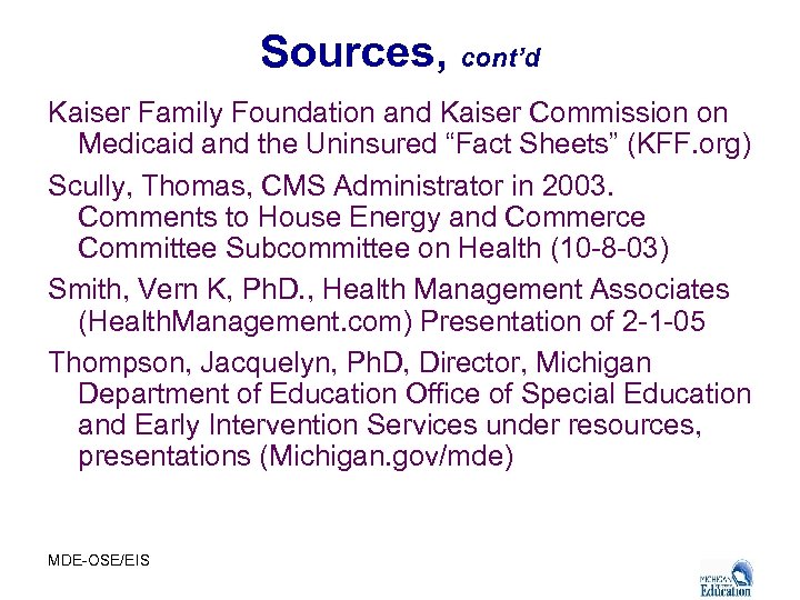 Sources, cont’d Kaiser Family Foundation and Kaiser Commission on Medicaid and the Uninsured “Fact