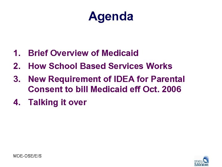Agenda 1. Brief Overview of Medicaid 2. How School Based Services Works 3. New