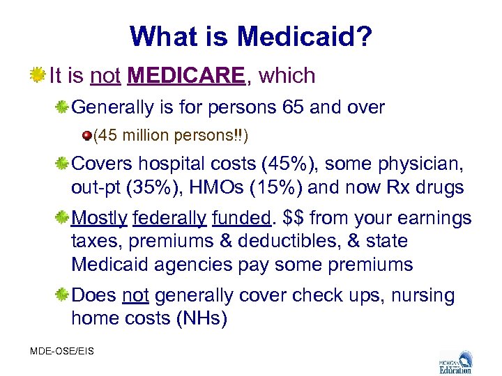 What is Medicaid? It is not MEDICARE, which Generally is for persons 65 and
