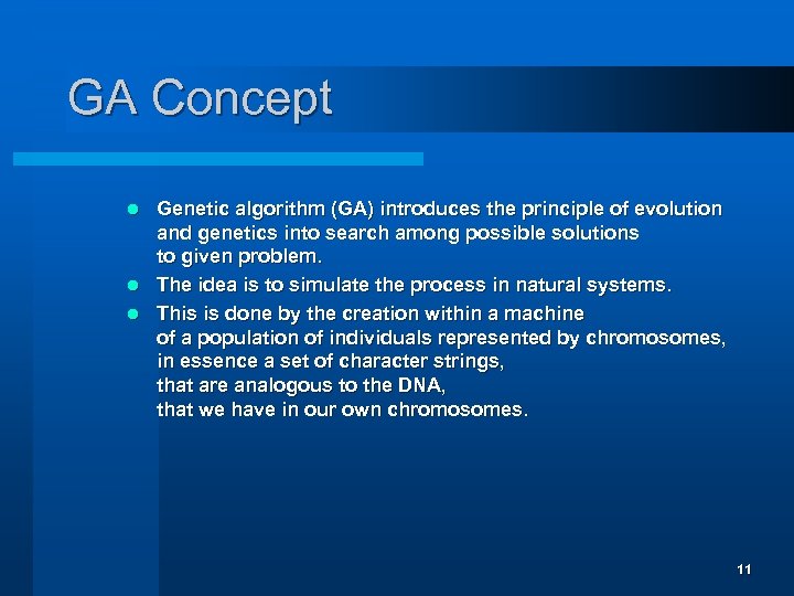 GA Concept Genetic algorithm (GA) introduces the principle of evolution and genetics into search