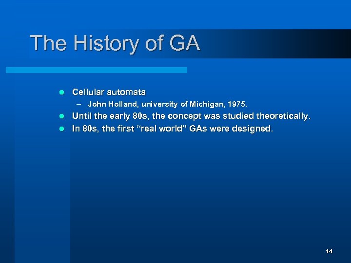 The History of GA l Cellular automata – John Holland, university of Michigan, 1975.