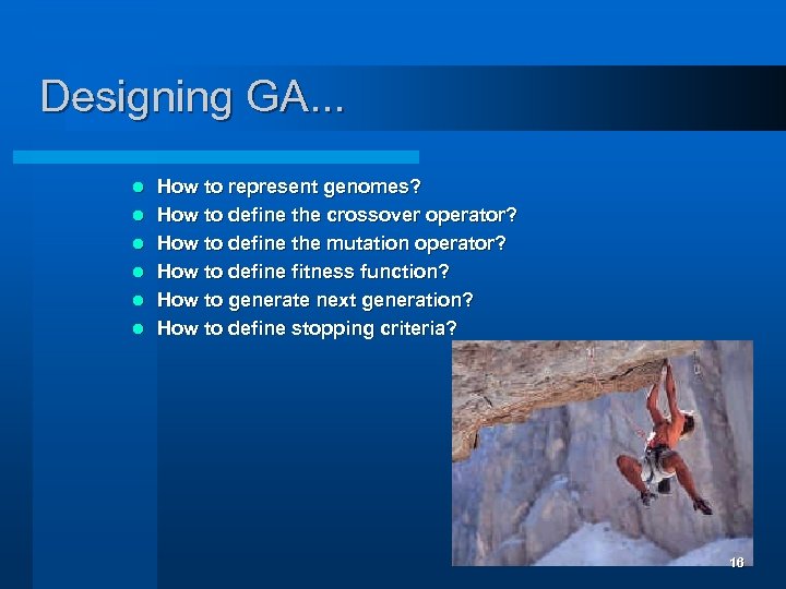 Designing GA. . . l l l How to represent genomes? How to define