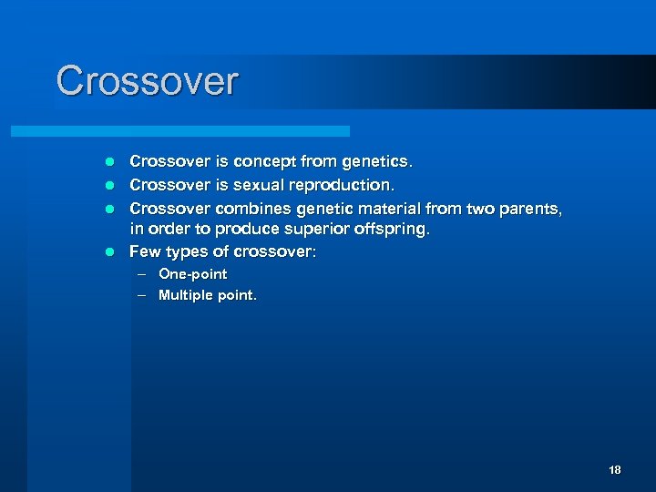 Crossover is concept from genetics. l Crossover is sexual reproduction. l Crossover combines genetic