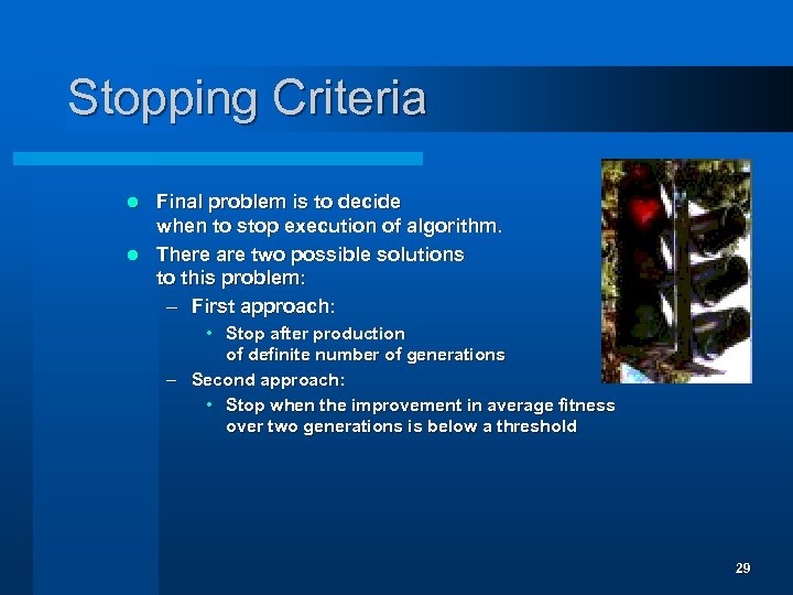 Stopping Criteria Final problem is to decide when to stop execution of algorithm. l