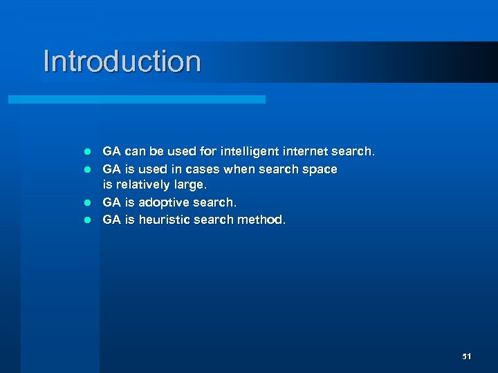 Introduction GA can be used for intelligent internet search. l GA is used in