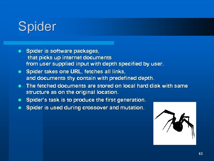 Spider l l l Spider is software packages, that picks up internet documents from