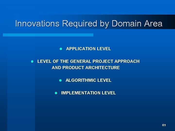 Innovations Required by Domain Area l l APPLICATION LEVEL OF THE GENERAL PROJECT APPROACH