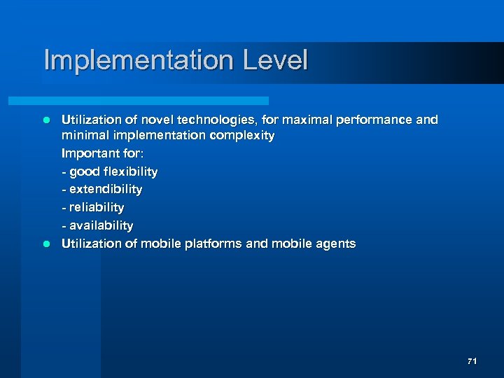 Implementation Level Utilization of novel technologies, for maximal performance and minimal implementation complexity Important