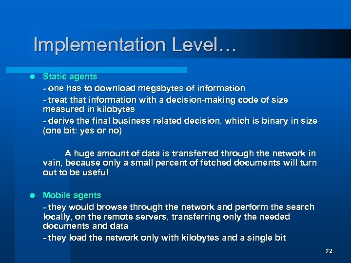 Implementation Level… l Static agents - one has to download megabytes of information -