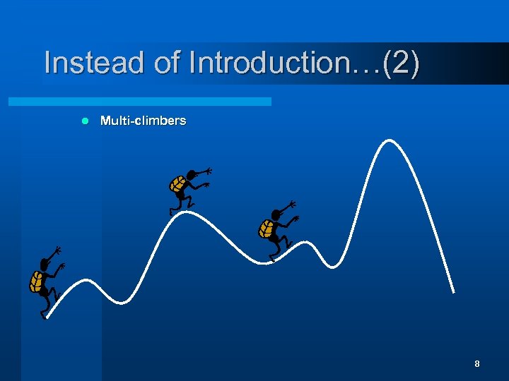 Instead of Introduction…(2) l Multi-climbers 8 