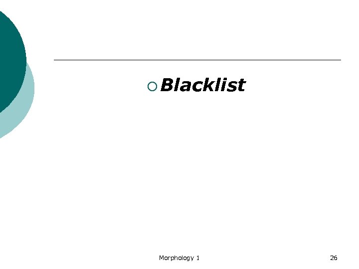 ¡ Blacklist Morphology 1 26 