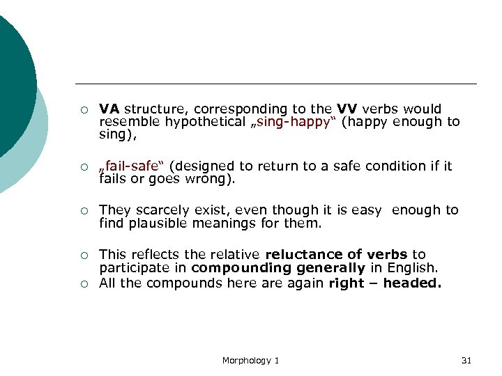 ¡ VA structure, corresponding to the VV verbs would resemble hypothetical „sing-happy“ (happy enough