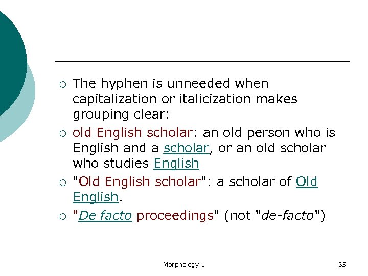 ¡ ¡ The hyphen is unneeded when capitalization or italicization makes grouping clear: old