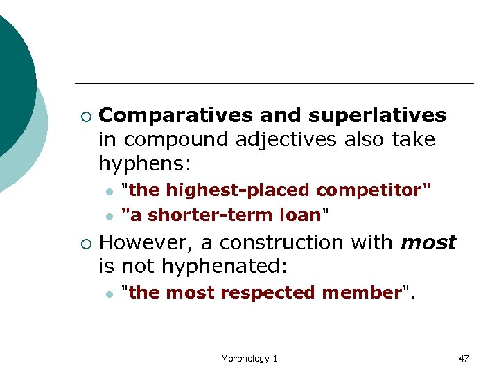 ¡ Comparatives and superlatives in compound adjectives also take hyphens: l l ¡ 