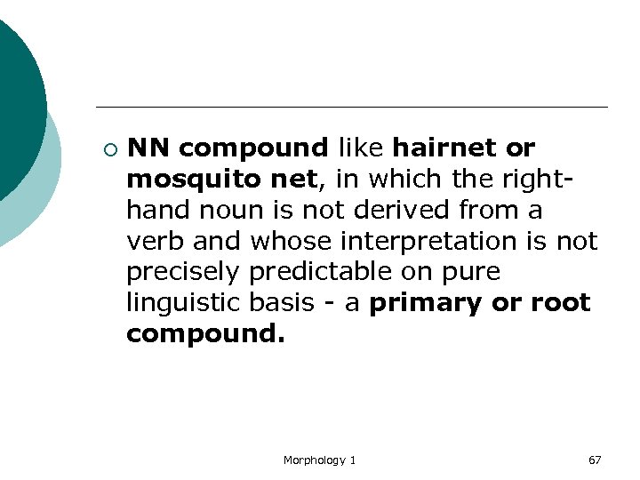 ¡ NN compound like hairnet or mosquito net, in which the righthand noun is