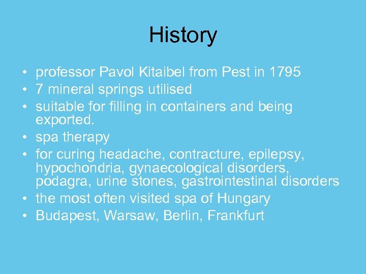 History • professor Pavol Kitaibel from Pest in 1795 • 7 mineral springs utilised