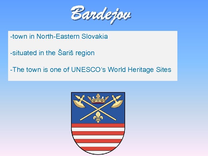 Bardejov -town in North-Eastern Slovakia -situated in the Šariš region -The town is one