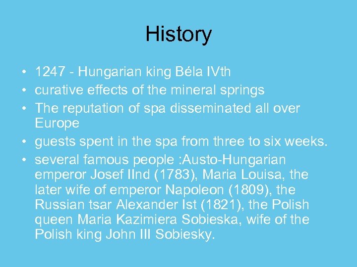 History • 1247 - Hungarian king Béla IVth • curative effects of the mineral