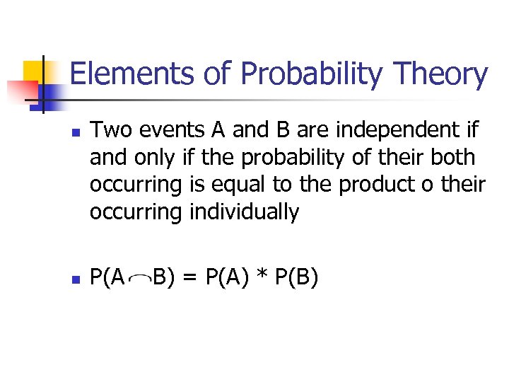 Elements of Probability Theory n n Two events A and B are independent if