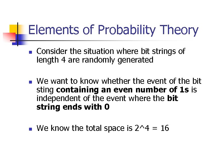 Elements of Probability Theory n n n Consider the situation where bit strings of