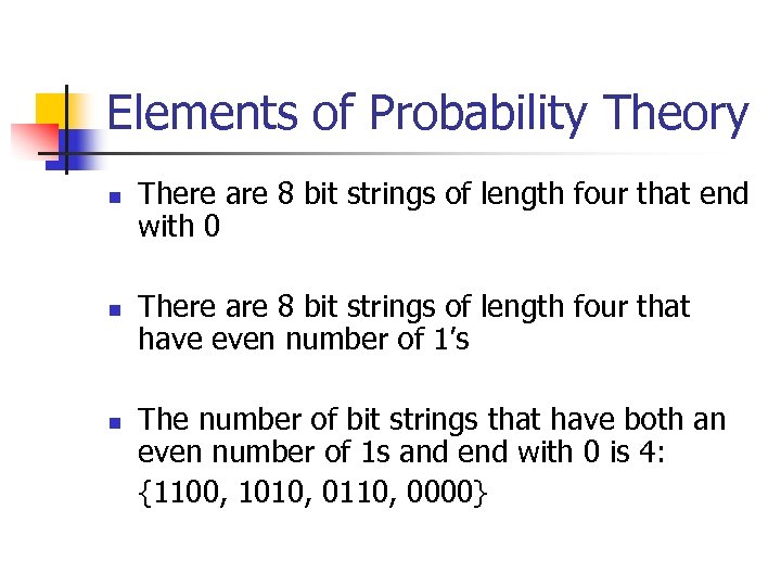 Elements of Probability Theory n n n There are 8 bit strings of length