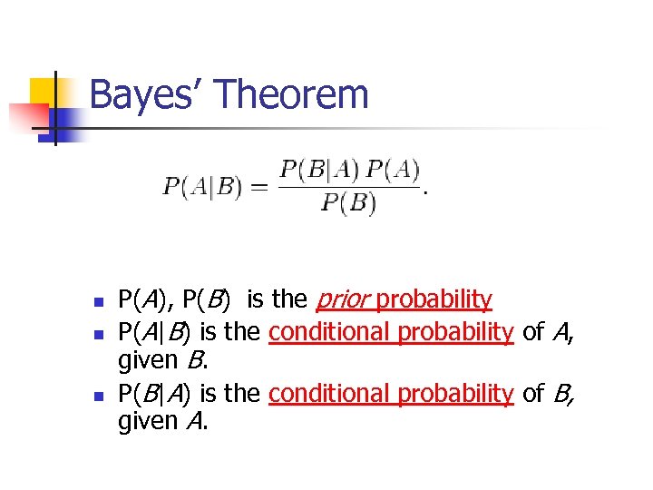 Bayes’ Theorem n n n P(A), P(B) is the prior probability P(A|B) is the