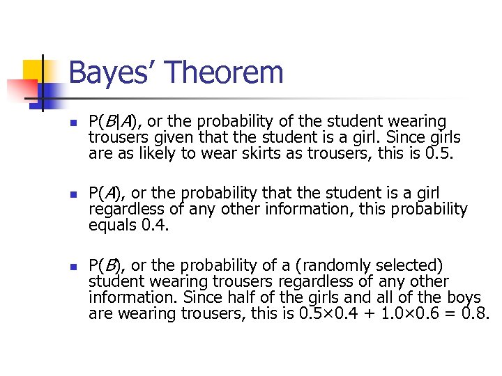 Bayes’ Theorem n n n P(B|A), or the probability of the student wearing trousers